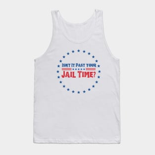 isn't it past your jail time quote Tank Top